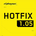 Cyberpunk 2077 Hotfix 1.05