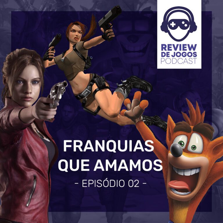 Review de jogos Podcast 02: Franquias que amamos