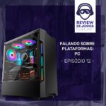 Falando sobre plataformas: PC