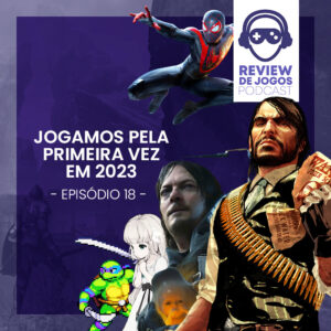 Review de Jogos Podcast 18