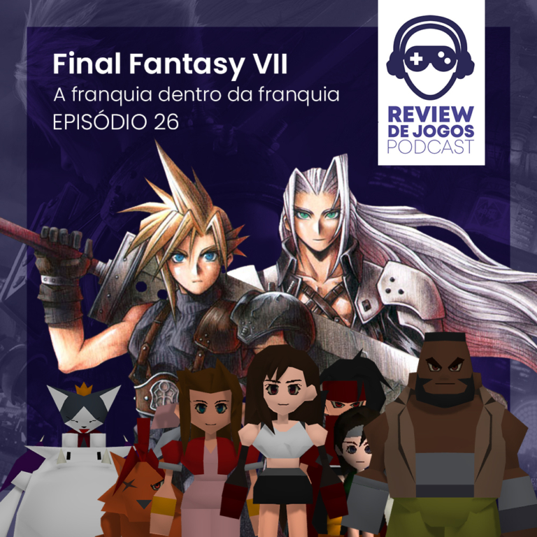 Final Fantasy VII a franquia dentro da franquia - Podcast